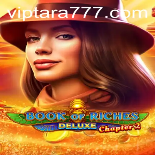 Discover the Thrilling Adventure of Book of Riches Deluxe Chapter 2 and the Excitement of Tara777